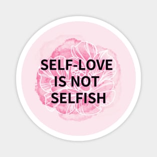 SELF-LOVE IS NOT SELFISH Magnet